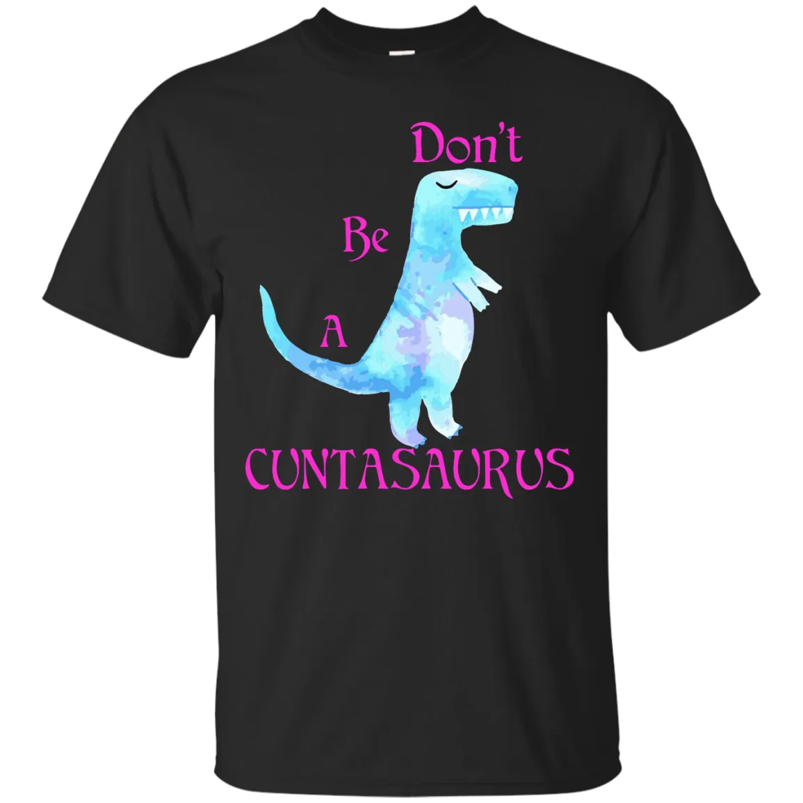 Don't be a cuntasaurus shirt, sweater, tank