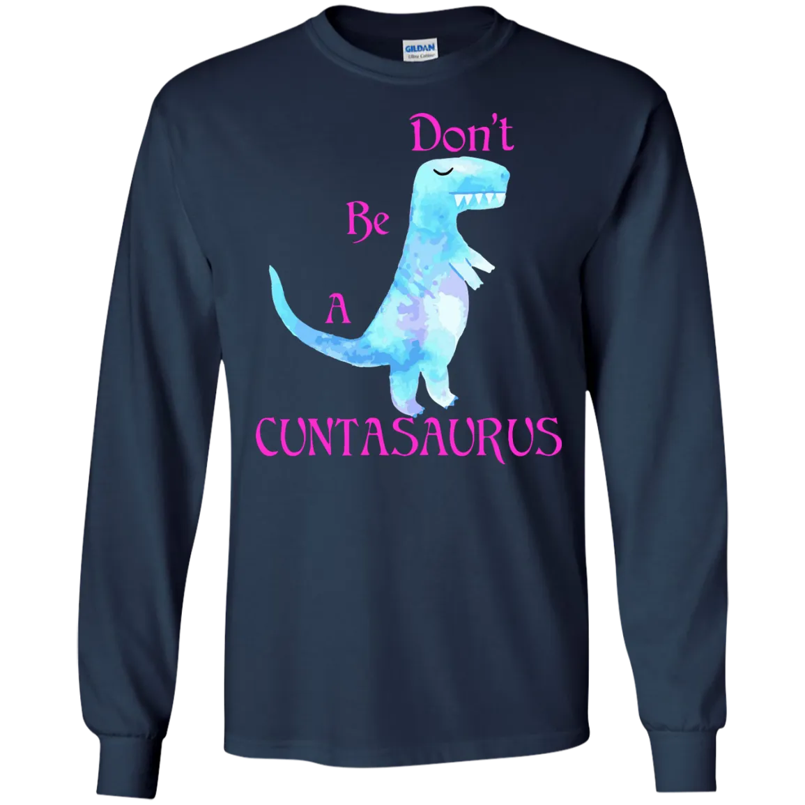 Don't be a cuntasaurus shirt, sweater, tank