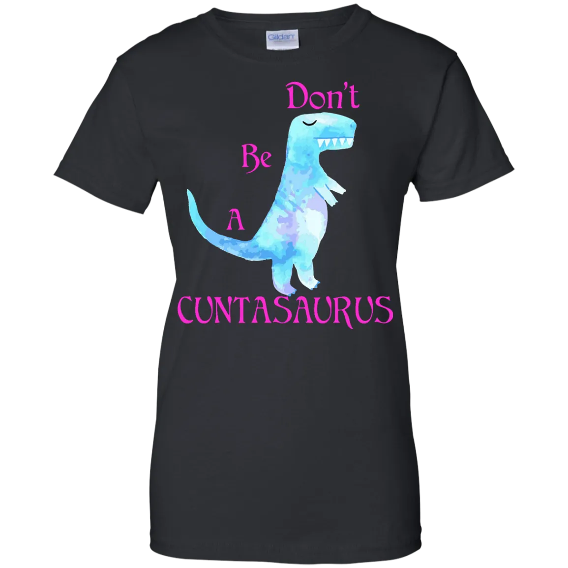 Don't be a cuntasaurus shirt, sweater, tank