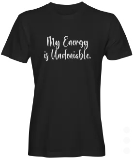 My Energy Is Undeniable  Graphic Tee